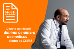 Decreto presidencial diminui o número de médicos dentro do CNRM
